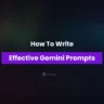 How to Write Powerful Prompts in Gemini AI for Accurate & High-Quality Results